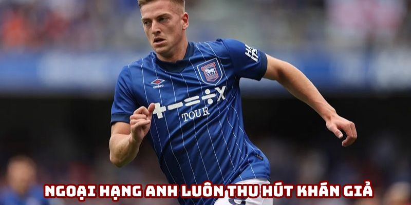 Ngoại hạng Anh luôn thu hút nhiều khán giả quan tâm Ngoại hạng Anh luôn thu hút nhiều khán giả quan tâm